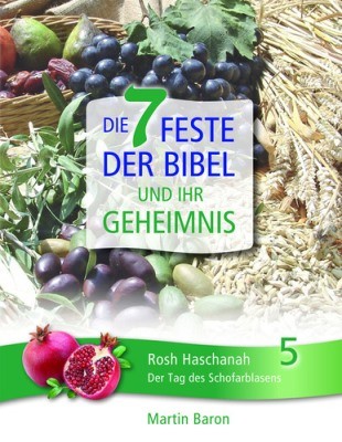 Die 7 Feste der Bibel und ihr Geheimnis 5 - Rosh Haschanah - Der Tag des Schofarblasens - Band 5