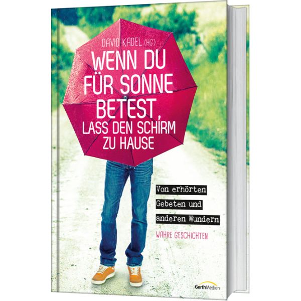 David Kadel, Wenn du für Sonne betest, lass den Schirm zu Hause