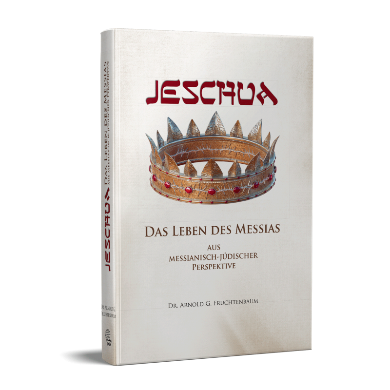 Arnold G. Fruchtenbaum, JESCHUA - Das Leben des Messias