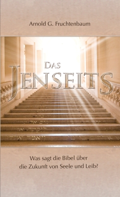 Arnold G. Fruchtenbaum: Das Jenseits