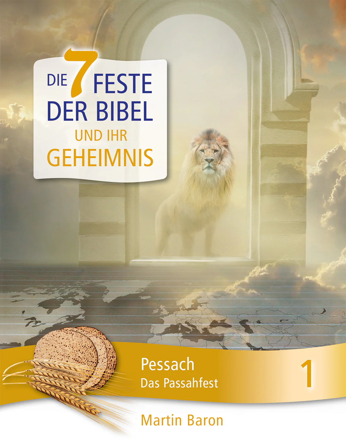 Die 7 Feste der Bibel und ihr Geheimnis - Das Passahfest - Band 1