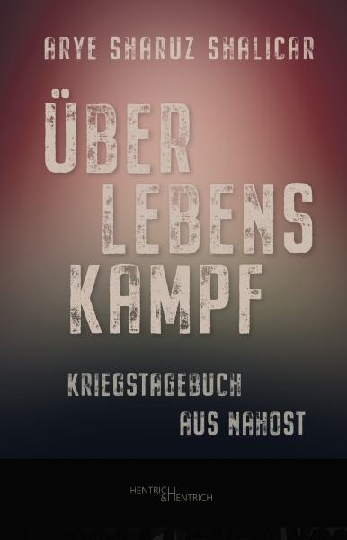 Arye Sharuz Shalicar,  Überlebenskampf - Kriegstagebuch aus Nahost