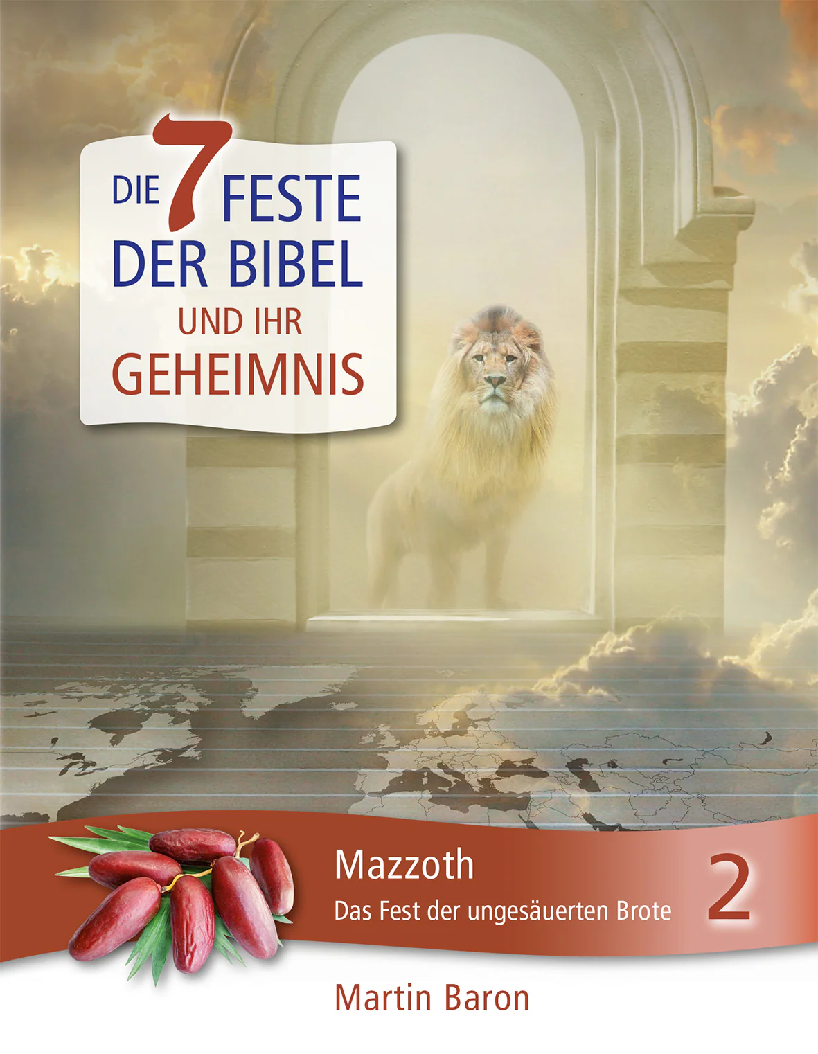 Die 7 Feste der Bibel und ihr Geheimnis - Mazzoth - Das Fest der ungesäuerten Brote - Band 2