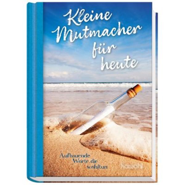 Kleine Mutmacher für heute - Aufbauende Worte, die gut tun...