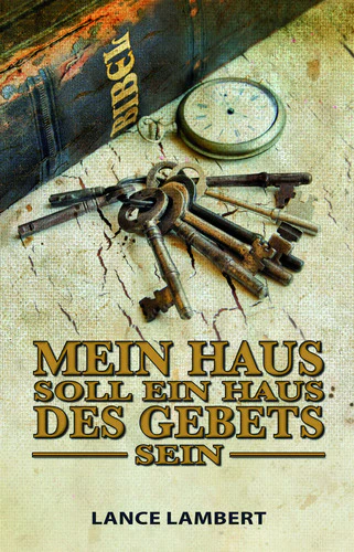 Gebet Lance lambert: Mein Haus soll ein Haus des Gebets sein