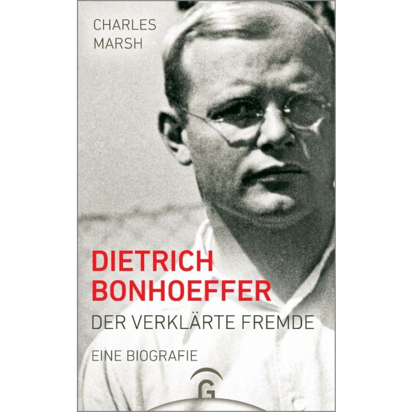 Charles Marsh, Dietrich Bonhoeffer - Der verklärte Fremde