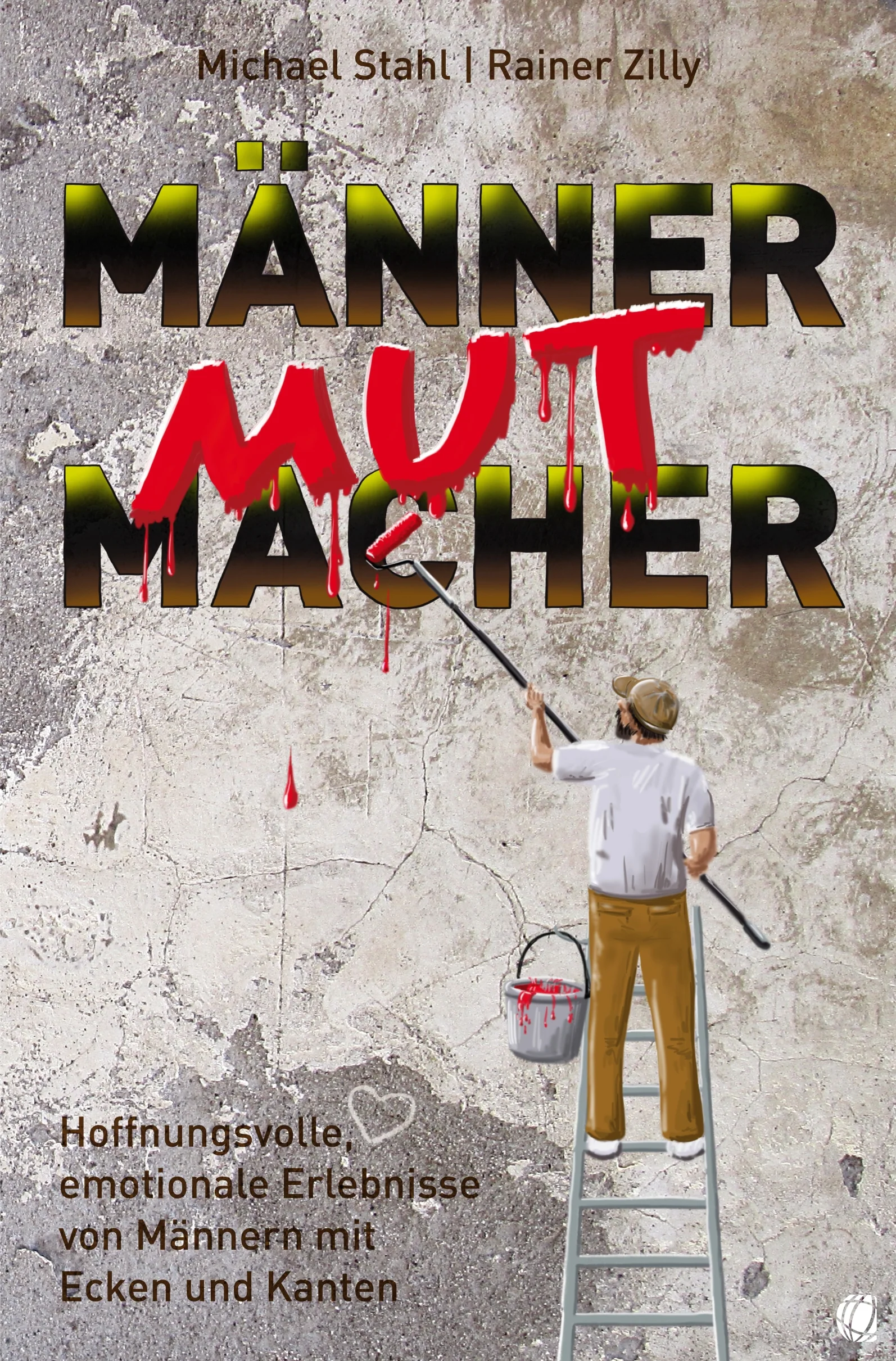 Michael Stahl, Rainer Zilly: MännerMutMacher - Hoffnungsvolle, emotionale Erlebnisse von Männern mit