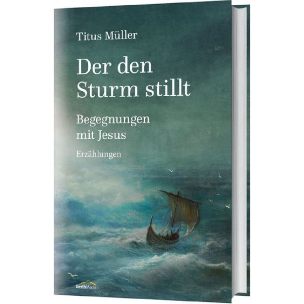 Sturmstllen Titus Müller, Der den Sturm stillt - Begegnungen mit Jesus