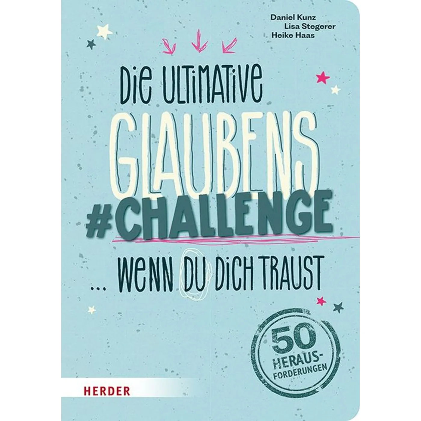 Daniel Kund & Lisa Stegerer, Die Ultimative Glaubens-Challenge ...wenn Du Dich traust