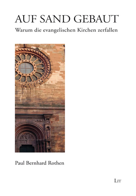 Auf Sand gebaut - Warum die evangelischen Kirchen zerfallen - von Paul Bernhard Rothen