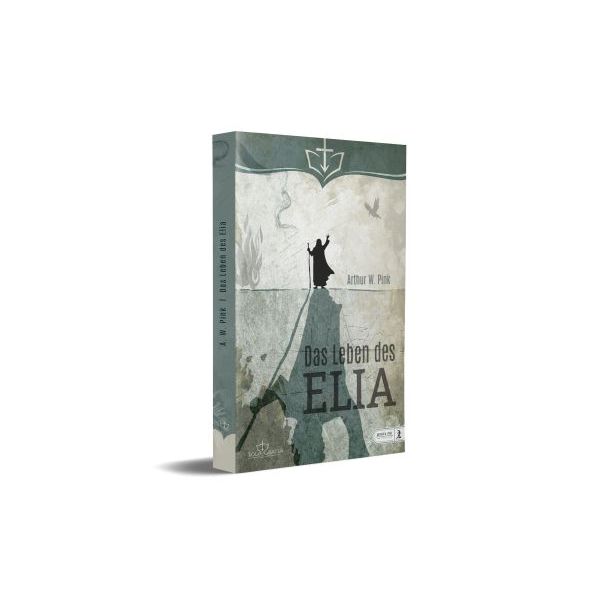 Elia Arthur W. Pink, Das leben des Elia