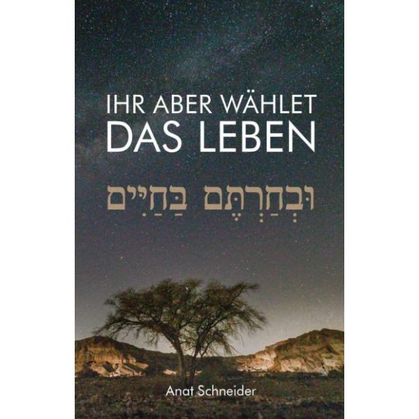 Anat Schneider, Ihr aber wählet das Leben