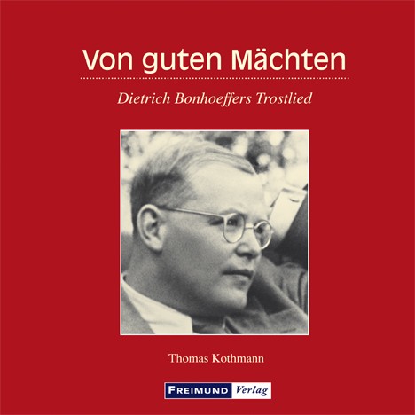 Thomas Kothmann, Von guten Mächten - Dietrich Bonhoeffers Trostlied
