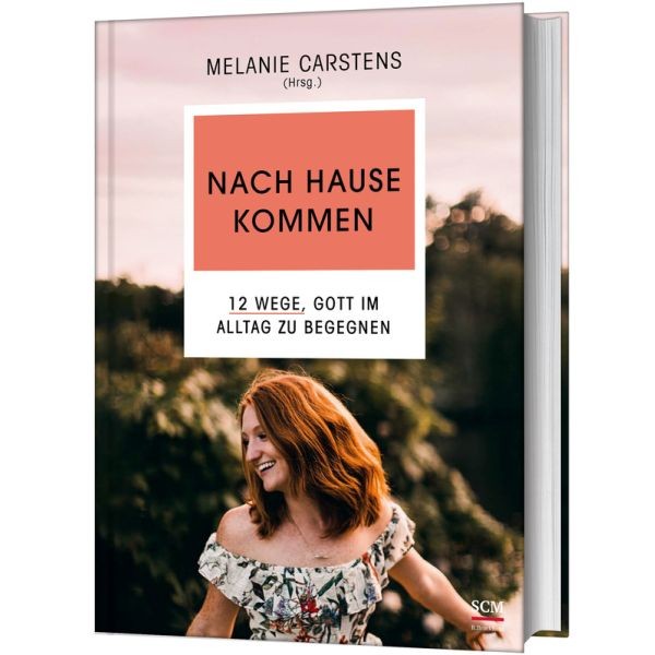 Melanie Carstens (Hersg.), Nach Hause kommen - 12 Wege, Gott im Alltag zu begegnen