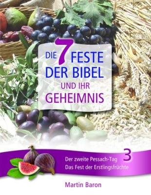 Die 7 Feste der Bibel und ihr Geheimnis 3 - Der zweite Pessach-Tag - Das Fest der Erstlingsfrüchte -