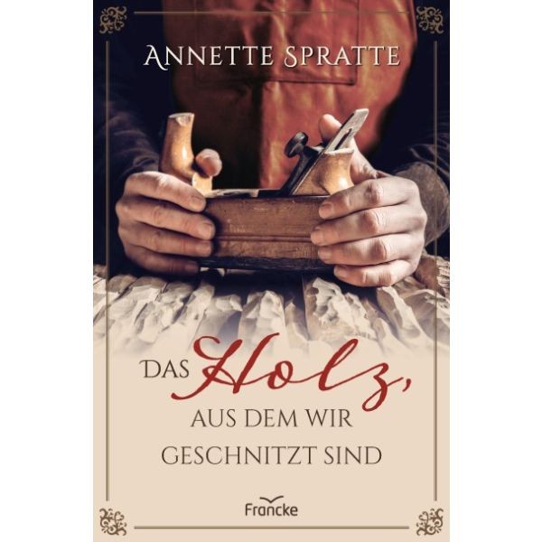 Annette Spratte, Das Holz, aus dem wir geschnitzt sind