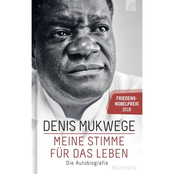 Denis Mukwege: Meine Stimme für das Leben