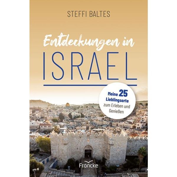 Steffi Baltes, Entdeckungen in Israel - Meine 25 Lieblingsorte