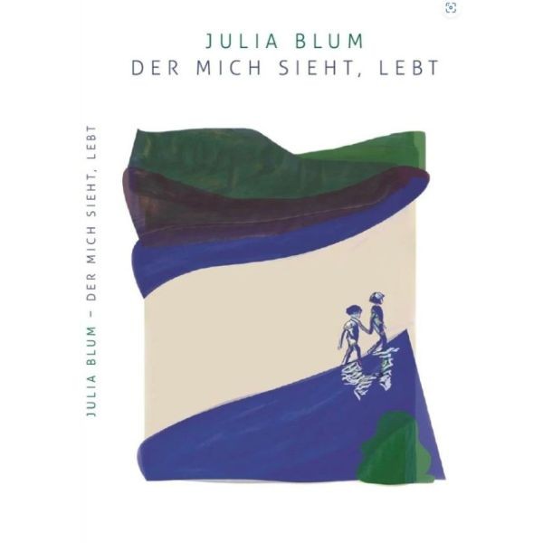 Julia Blum, Der mich sieht, lebt