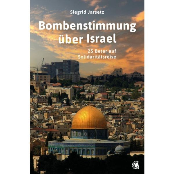 Siegrid Jarsetz, Bombenstimmung über Israel - 25 Beter auf Israelreise